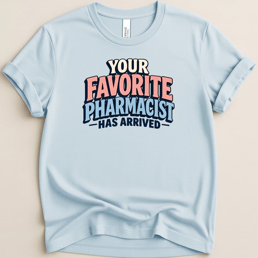 Your Favorite Pharmacist Has Arrived Tee - Adverse Reactions