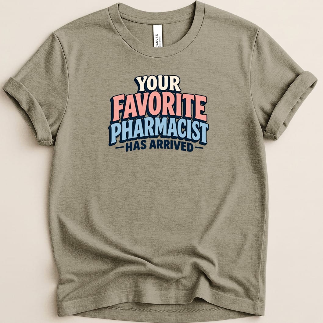 Your Favorite Pharmacist Has Arrived Tee - Adverse Reactions