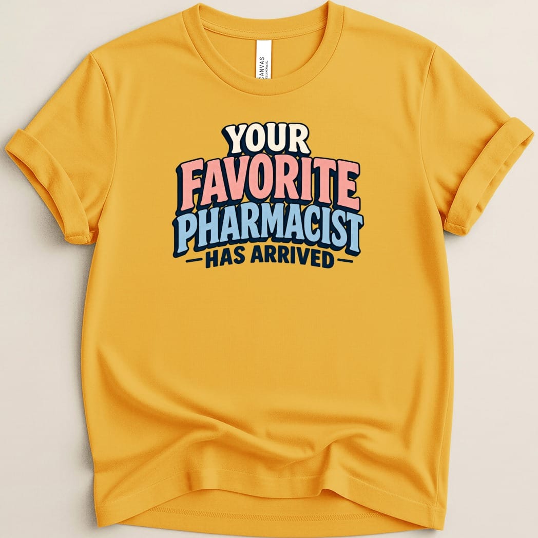 Your Favorite Pharmacist Has Arrived Tee - Adverse Reactions