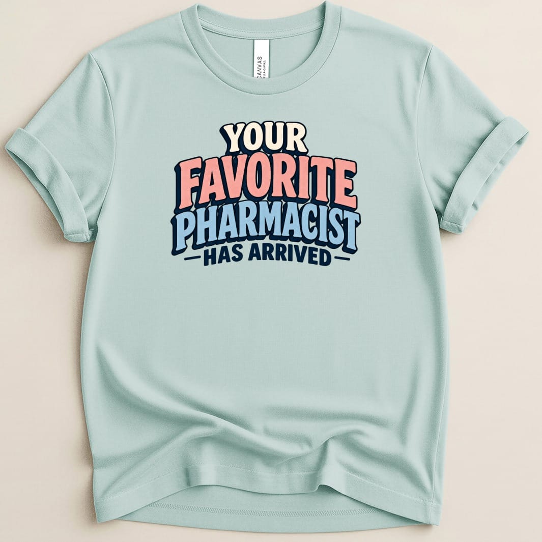 Your Favorite Pharmacist Has Arrived Tee - Adverse Reactions