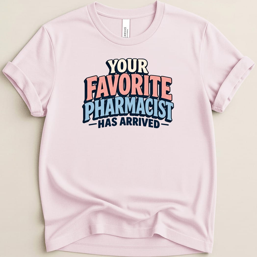 Your Favorite Pharmacist Has Arrived Tee - Adverse Reactions