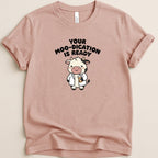 Your Moo-dication is Ready Tee - Adverse Reactions