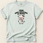 Your Moo-dication is Ready Tee - Adverse Reactions